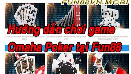 Hướng Dẫn Chơi Game Omaha Fun88 Poker Luôn Thắng Nhà Cái