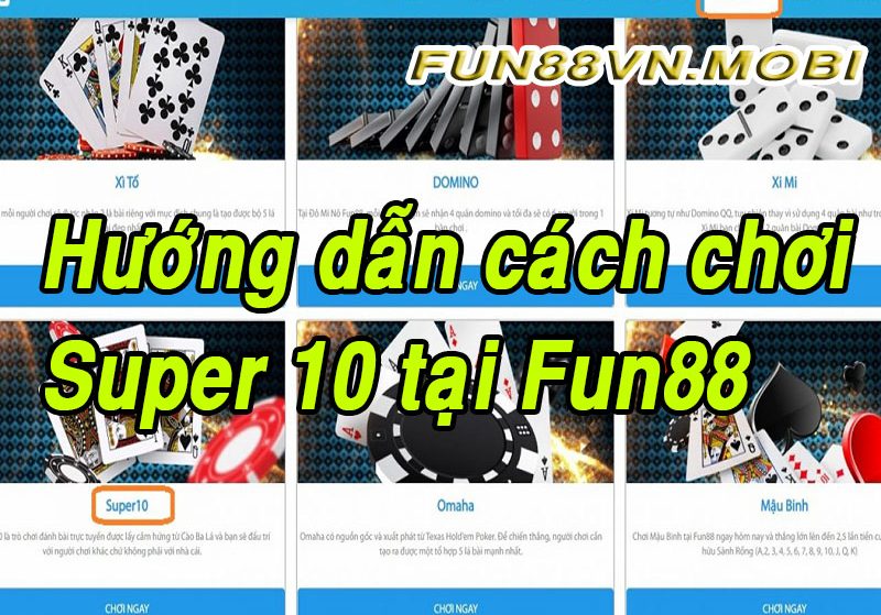 Hướng Dẫn Chơi Game Bài Super 10 Fun88 Poker Luôn Thắng Đều